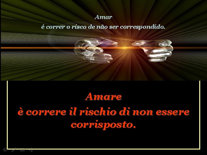 Amar é correr o risco de não ser correspondido. Amare è correre il rischio