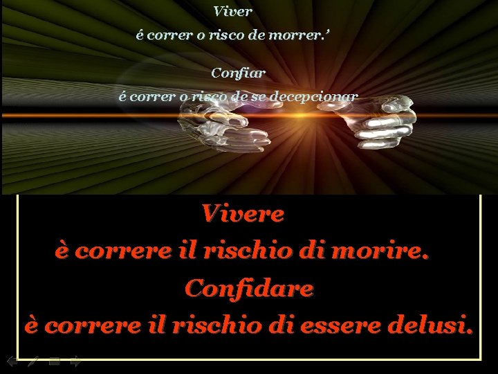 Viver é correr o risco de morrer. ’ Confiar é correr o risco de