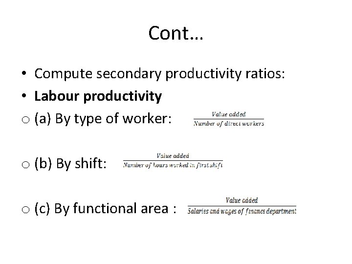 Cont… • Compute secondary productivity ratios: • Labour productivity o (a) By type of