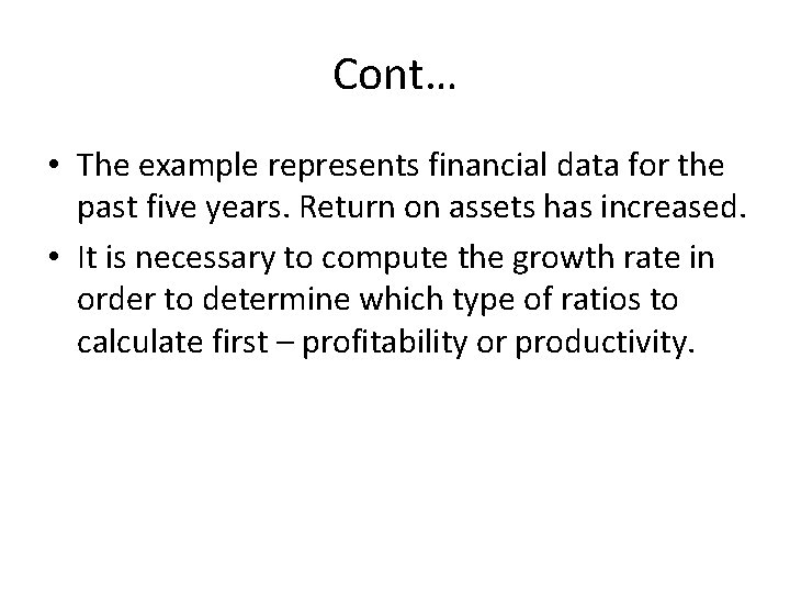 Cont… • The example represents financial data for the past five years. Return on