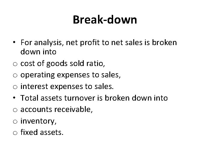 Break-down • For analysis, net profit to net sales is broken down into o