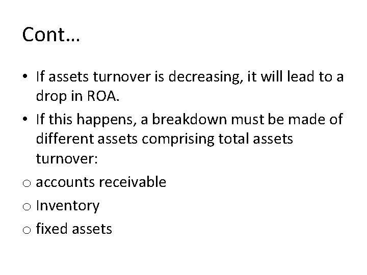 Cont… • If assets turnover is decreasing, it will lead to a drop in