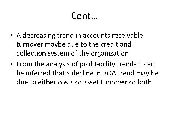 Cont… • A decreasing trend in accounts receivable turnover maybe due to the credit
