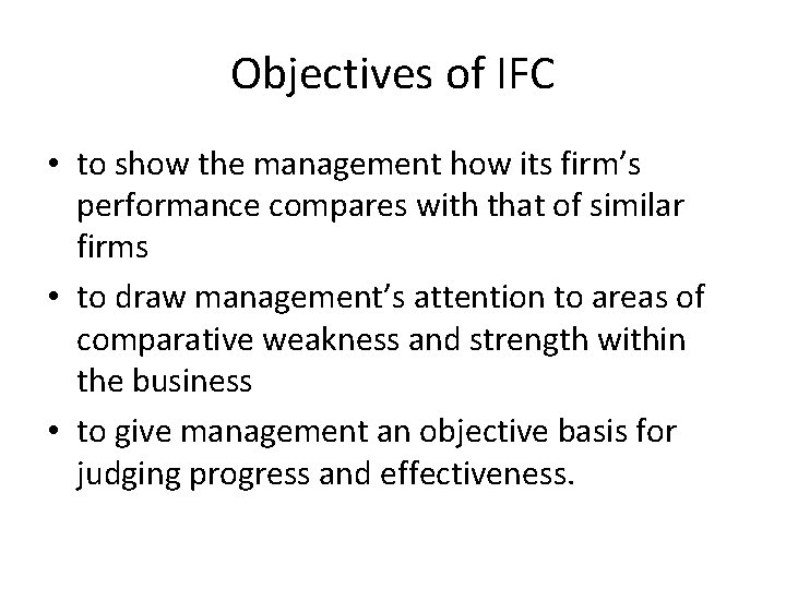 Objectives of IFC • to show the management how its firm’s performance compares with