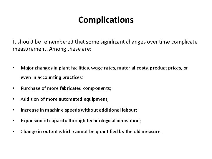 Complications It should be remembered that some significant changes over time complicate measurement. Among