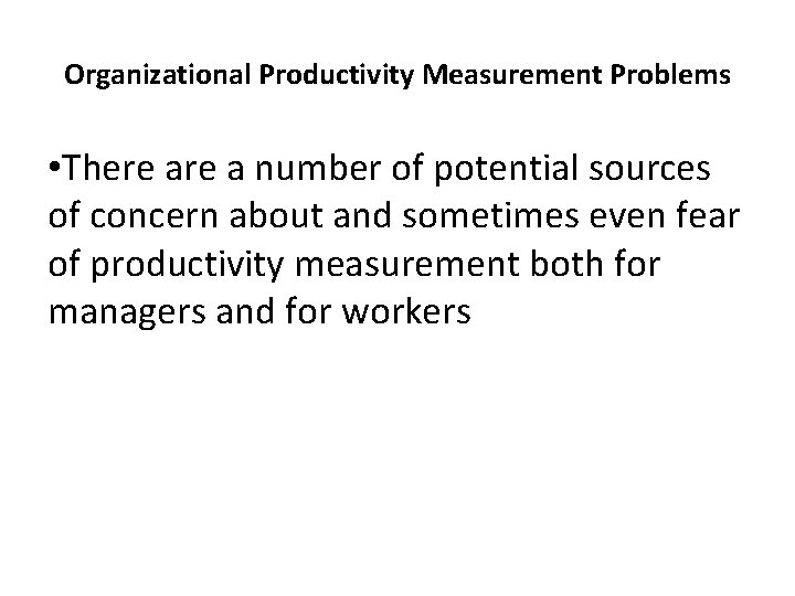 Organizational Productivity Measurement Problems • There a number of potential sources of concern about
