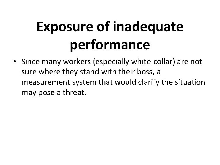 Exposure of inadequate performance • Since many workers (especially white-collar) are not sure where