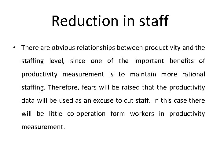 Reduction in staff • There are obvious relationships between productivity and the staffing level,