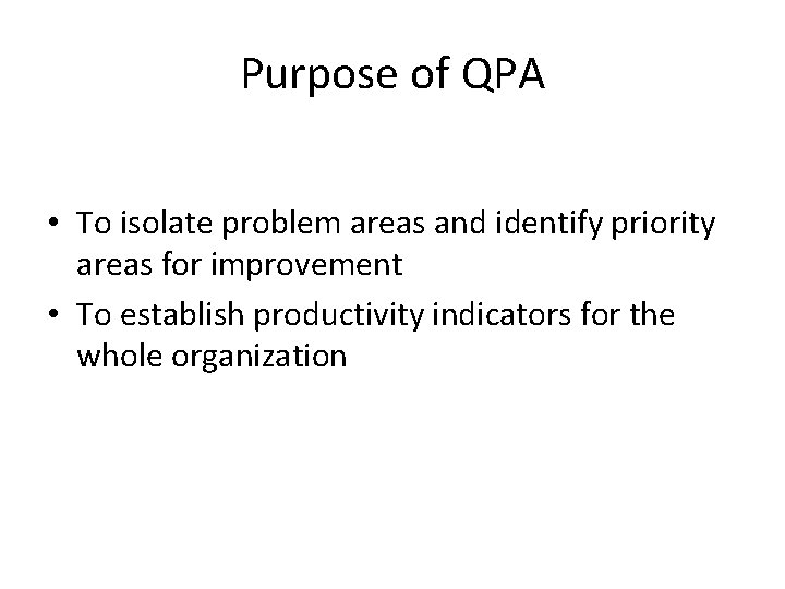 Purpose of QPA • To isolate problem areas and identify priority areas for improvement