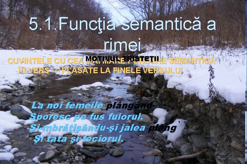 5. 1. Funcţia semantică a rimei / SEMANTICĂ CUVINTELE CU CEA/ MOTIVUL MAI MARETRISTEŢII