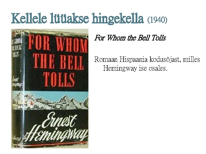 Kellele lüüakse hingekella (1940) For Whom the Bell Tolls Romaan Hispaania kodusõjast, milles Hemingway