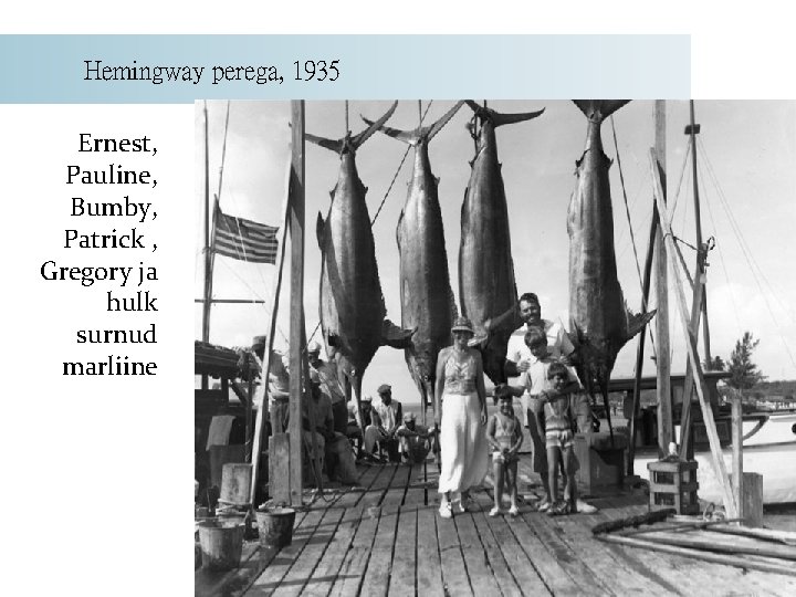 Hemingway perega, 1935 Ernest, Pauline, Bumby, Patrick , Gregory ja hulk surnud marliine 