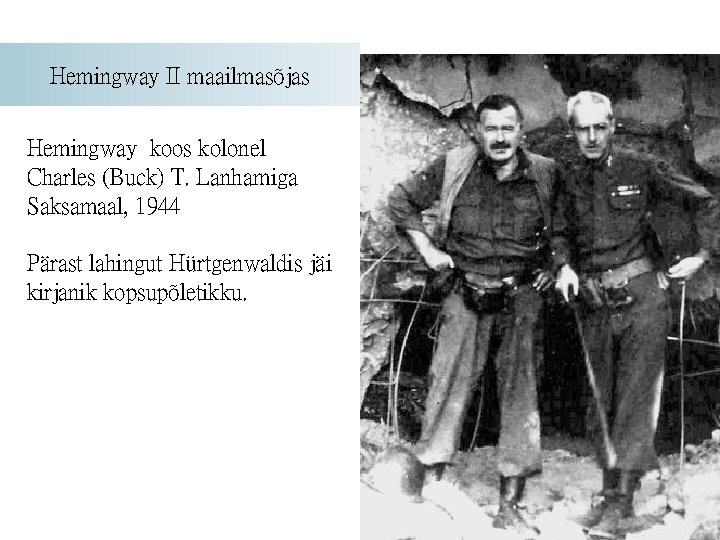Hemingway II maailmasõjas Hemingway koos kolonel Charles (Buck) T. Lanhamiga Saksamaal, 1944 Pärast lahingut