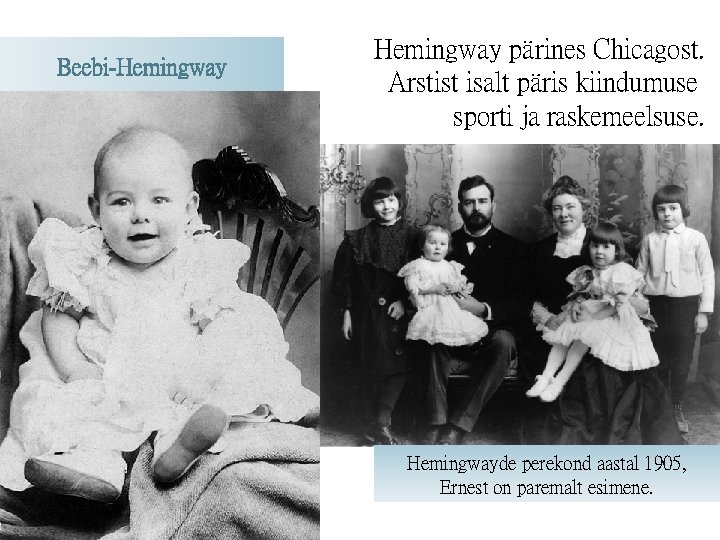 Beebi-Hemingway pärines Chicagost. Arstist isalt päris kiindumuse sporti ja raskemeelsuse. Hemingwayde perekond aastal 1905,