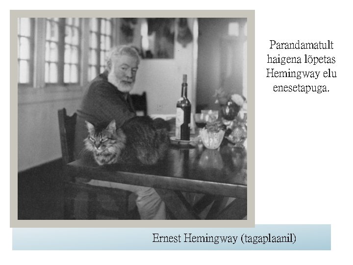 Parandamatult haigena lõpetas Hemingway elu enesetapuga. Ernest Hemingway (tagaplaanil) 