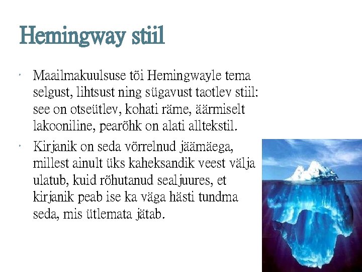 Hemingway stiil Maailmakuulsuse tõi Hemingwayle tema selgust, lihtsust ning sügavust taotlev stiil: see on