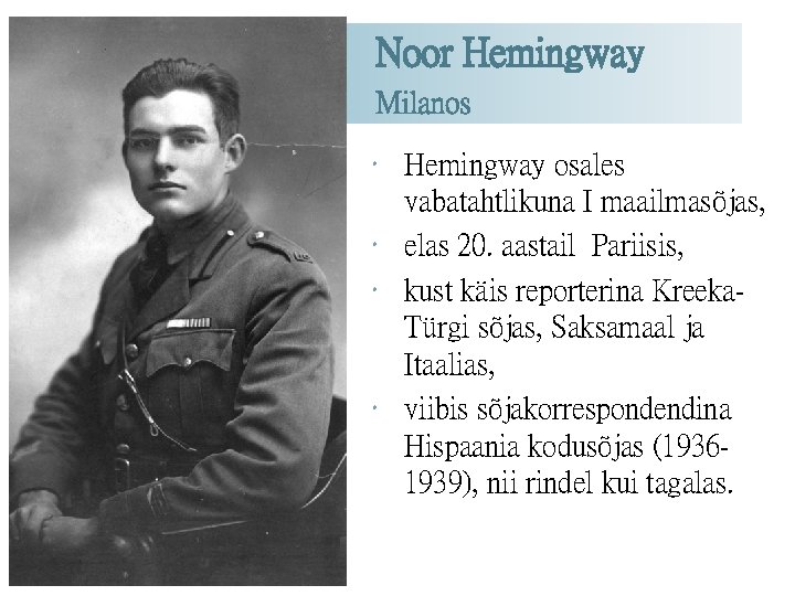 Noor Hemingway Milanos Hemingway osales vabatahtlikuna I maailmasõjas, elas 20. aastail Pariisis, kust käis