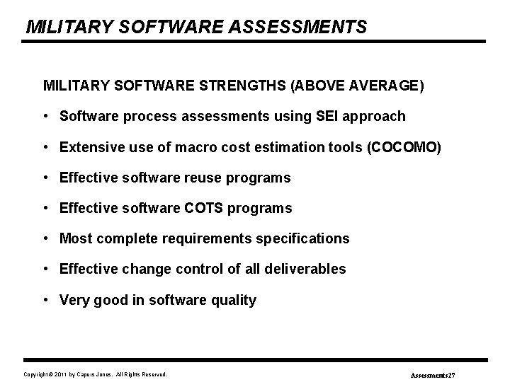 MILITARY SOFTWARE ASSESSMENTS MILITARY SOFTWARE STRENGTHS (ABOVE AVERAGE) • Software process assessments using SEI