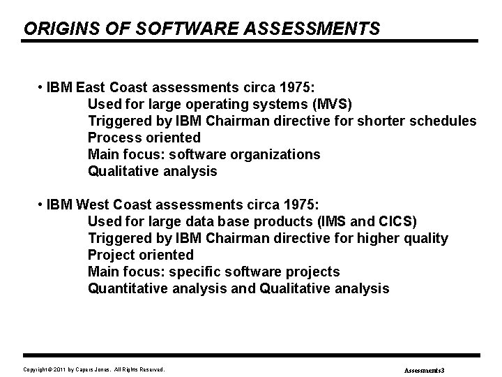 ORIGINS OF SOFTWARE ASSESSMENTS • IBM East Coast assessments circa 1975: Used for large