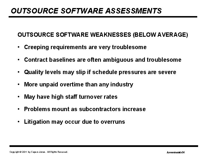 OUTSOURCE SOFTWARE ASSESSMENTS OUTSOURCE SOFTWARE WEAKNESSES (BELOW AVERAGE) • Creeping requirements are very troublesome