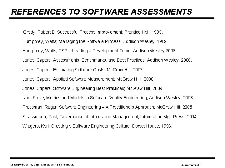 REFERENCES TO SOFTWARE ASSESSMENTS Grady, Robert B; Successful Process Improvement; Prentice Hall, 1993. Humphrey,