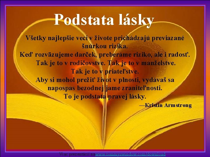 Podstata lásky Všetky najlepšie veci v živote prichádzajú previazané šnúrkou rizika. Keď rozväzujeme darček,