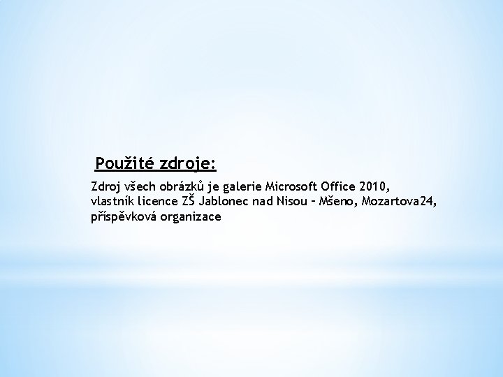 Použité zdroje: Zdroj všech obrázků je galerie Microsoft Office 2010, vlastník licence ZŠ Jablonec