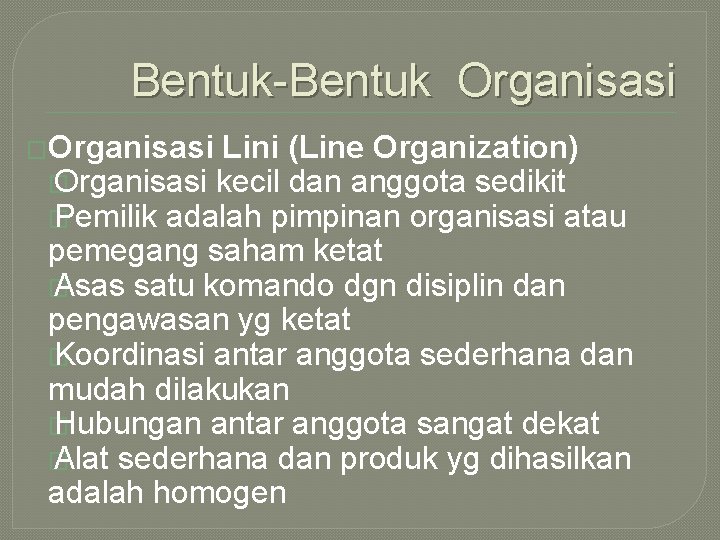 Bentuk-Bentuk Organisasi �Organisasi Lini (Line Organization) � Organisasi kecil dan anggota sedikit � Pemilik