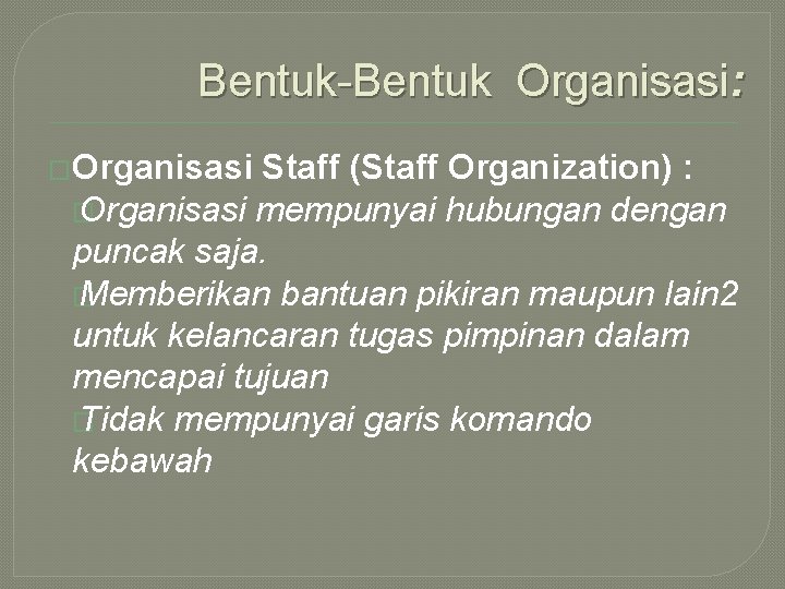 Bentuk-Bentuk Organisasi: �Organisasi Staff (Staff Organization) : � Organisasi mempunyai hubungan dengan puncak saja.