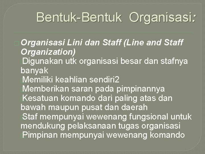 Bentuk-Bentuk Organisasi: � Organisasi Lini dan Staff (Line and Staff Organization) � Digunakan utk Bentuk-Bentuk Organisasi: � Organisasi Lini dan Staff (Line and Staff Organization) � Digunakan utk