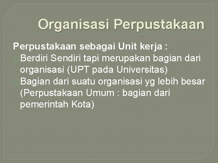 Organisasi Perpustakaan sebagai Unit kerja : �Berdiri Sendiri tapi merupakan bagian dari organisasi (UPT