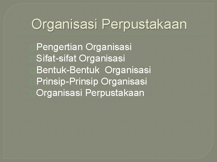 Organisasi Perpustakaan �Pengertian Organisasi �Sifat-sifat Organisasi �Bentuk-Bentuk Organisasi �Prinsip-Prinsip Organisasi �Organisasi Perpustakaan Organisasi Perpustakaan �Pengertian Organisasi �Sifat-sifat Organisasi �Bentuk-Bentuk Organisasi �Prinsip-Prinsip Organisasi �Organisasi Perpustakaan