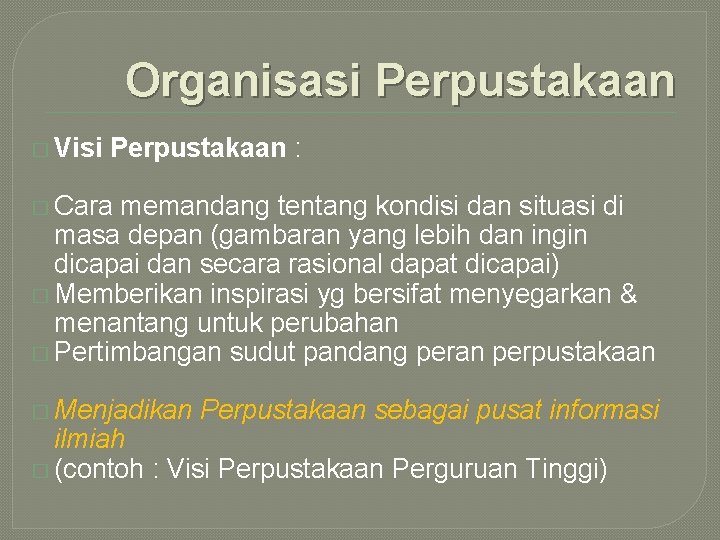 Organisasi Perpustakaan � Visi Perpustakaan : � Cara memandang tentang kondisi dan situasi di