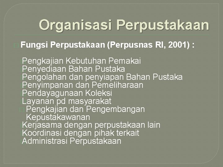 Organisasi Perpustakaan � Fungsi Perpustakaan (Perpusnas RI, 2001) : � Pengkajian Kebutuhan Pemakai �