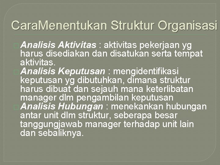 Cara. Menentukan Struktur Organisasi � Analisis Aktivitas : aktivitas pekerjaan yg harus disediakan disatukan Cara. Menentukan Struktur Organisasi � Analisis Aktivitas : aktivitas pekerjaan yg harus disediakan disatukan