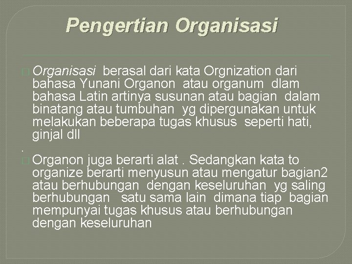 Pengertian Organisasi � Organisasi . berasal dari kata Orgnization dari bahasa Yunani Organon atau