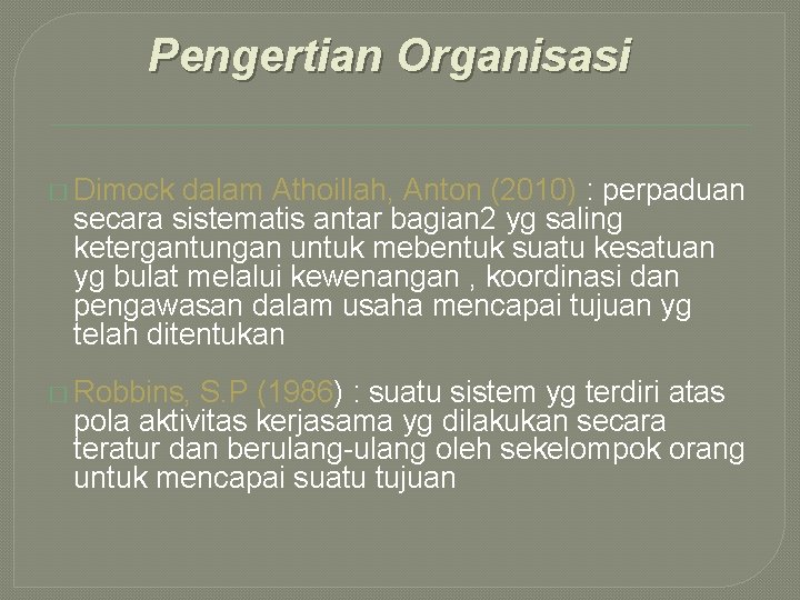 Pengertian Organisasi � Dimock dalam Athoillah, Anton (2010) : perpaduan secara sistematis antar bagian