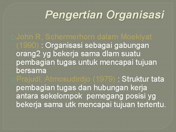 Pengertian Organisasi �John R, Schermerhorn dalam Moekiyat (1990) : Organisasi sebagai gabungan orang 2