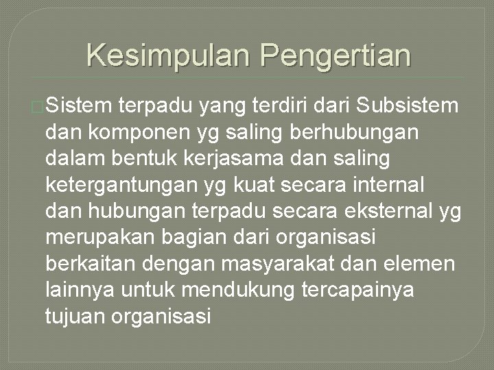 Kesimpulan Pengertian �Sistem terpadu yang terdiri dari Subsistem dan komponen yg saling berhubungan dalam