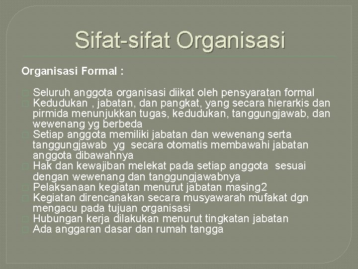 Sifat-sifat Organisasi Formal : � � � � Seluruh anggota organisasi diikat oleh pensyaratan