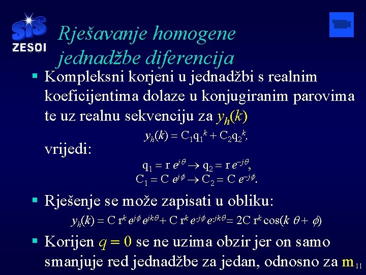 Rješavanje homogene jednadžbe diferencija § Kompleksni korjeni u jednadžbi s realnim koeficijentima dolaze u