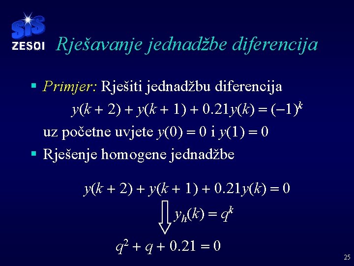 Rješavanje jednadžbe diferencija § Primjer: Rješiti jednadžbu diferencija y(k + 2) + y(k +