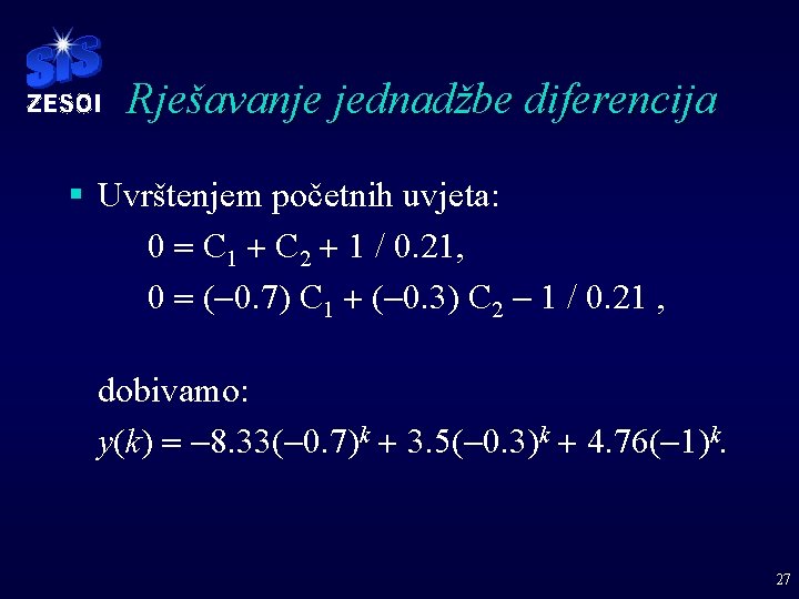 Rješavanje jednadžbe diferencija § Uvrštenjem početnih uvjeta: 0 = C 1 + C 2