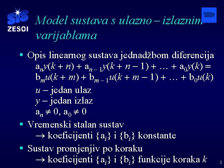 Model sustava s ulazno- izlaznim varijablama § Opis linearnog sustava jednadžbom diferencija any(k +