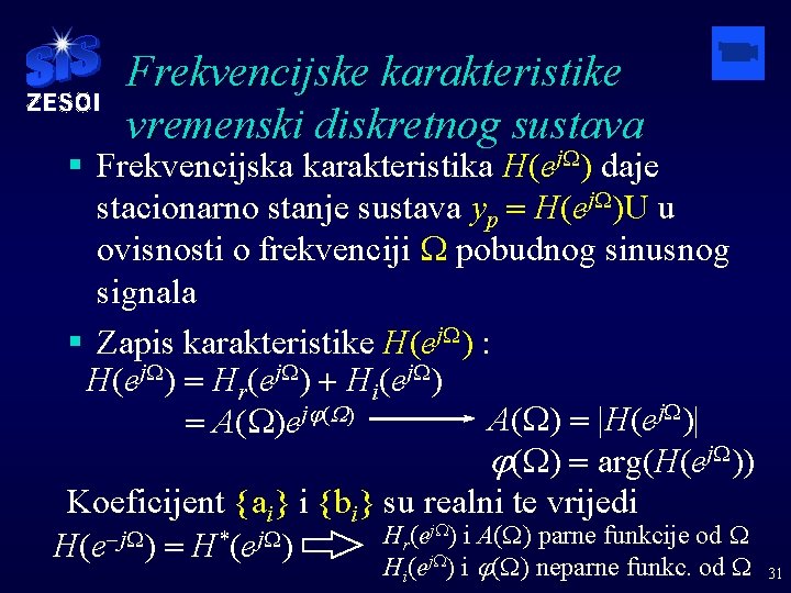 Frekvencijske karakteristike vremenski diskretnog sustava § Frekvencijska karakteristika H(ej. W) daje stacionarno stanje sustava