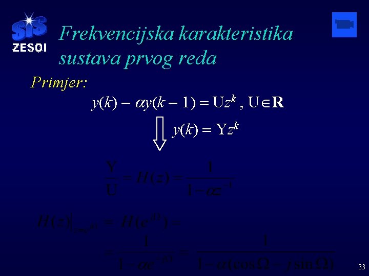 Frekvencijska karakteristika sustava prvog reda Primjer: y(k) - ay(k - 1) = Uzk ,