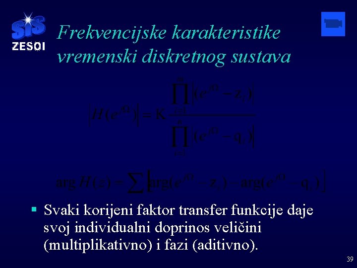 Frekvencijske karakteristike vremenski diskretnog sustava § Svaki korijeni faktor transfer funkcije daje svoj individualni