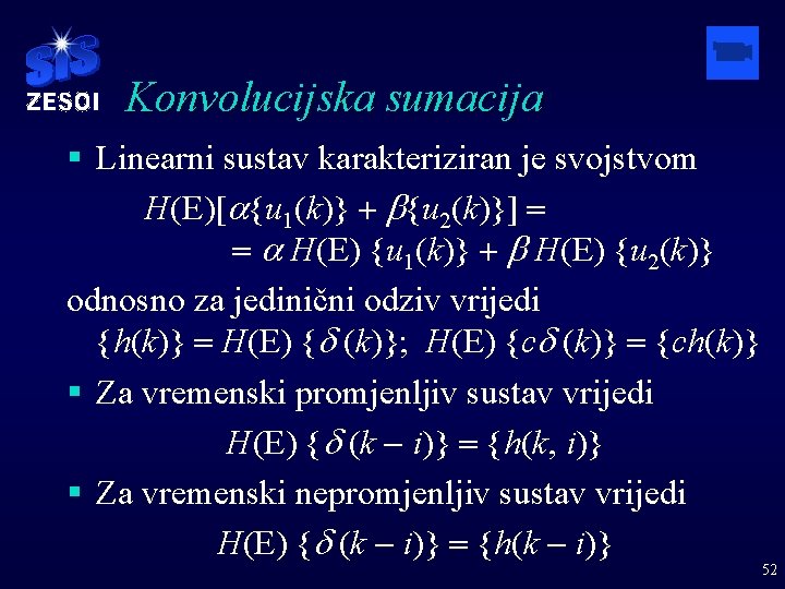 Konvolucijska sumacija § Linearni sustav karakteriziran je svojstvom H(E)[a{u 1(k)} + b{u 2(k)}] =