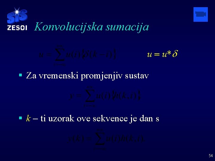 Konvolucijska sumacija u = u*d § Za vremenski promjenjiv sustav § k - ti