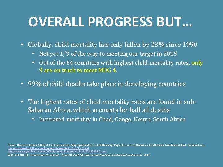 OVERALL PROGRESS BUT… • Globally, child mortality has only fallen by 28% since 1990